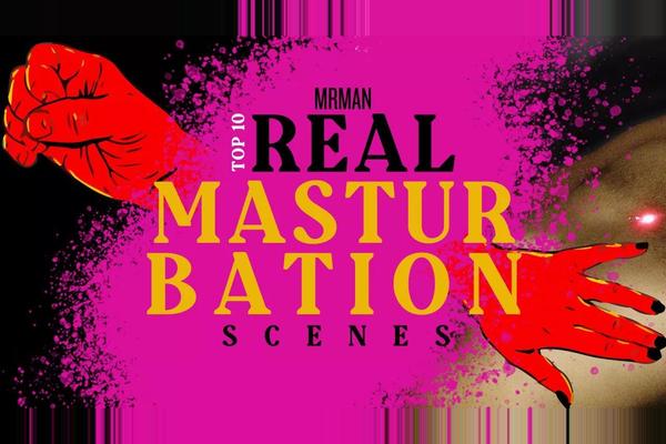 Top 10 Real Masturbations Scenes