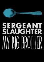 Sergeant Slaughter, My Big Brother Balls Butt 200