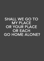 Shall We Go to My Place or Your Place or Each Go Home Alone? Balls Bulge 4593