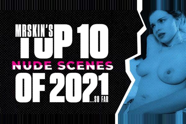 The Best TV & Film Nudity from 2021... So Far!