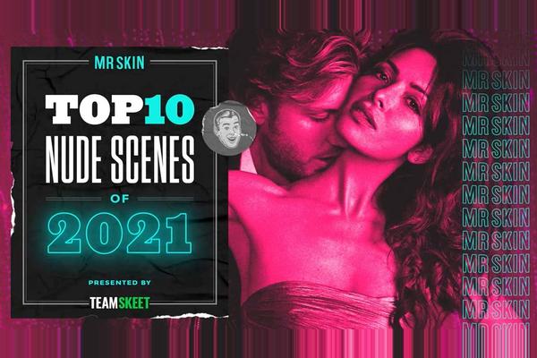 The Top 10 Nude Scenes of 2021!