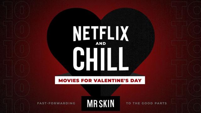 Mr. Skin's 10 Best “Netflix and Chill” Movies