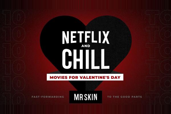 Mr. Skin's 10 Best “Netflix and Chill” Movies