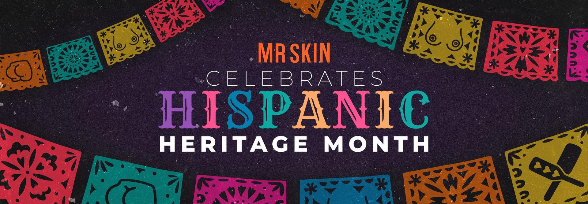Mr. Skin Celebrates Hispanic Heritage Month