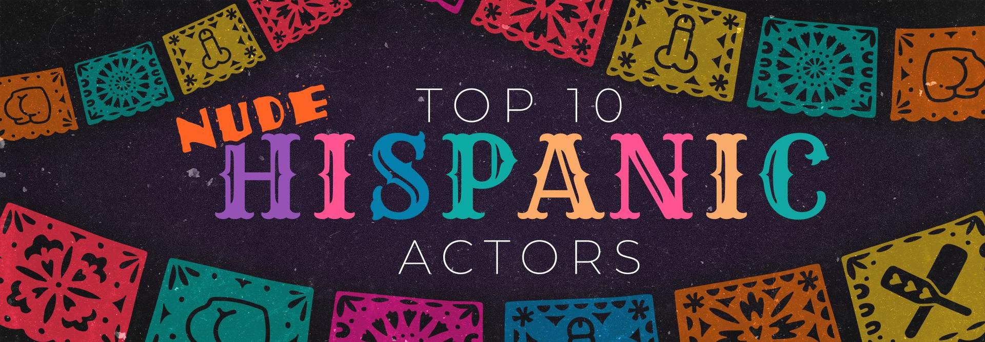 Top 10 Nude Hispanic Actors for Hispanic Heritage Month 2024
