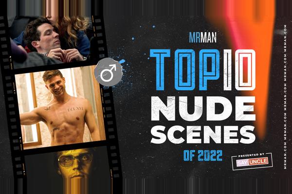 Mr. Man's Top 10 Nude Scenes of 2022