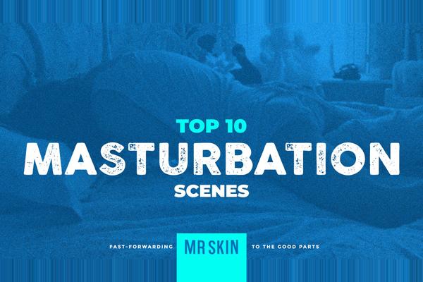 Top 10 Masturbation Scenes
